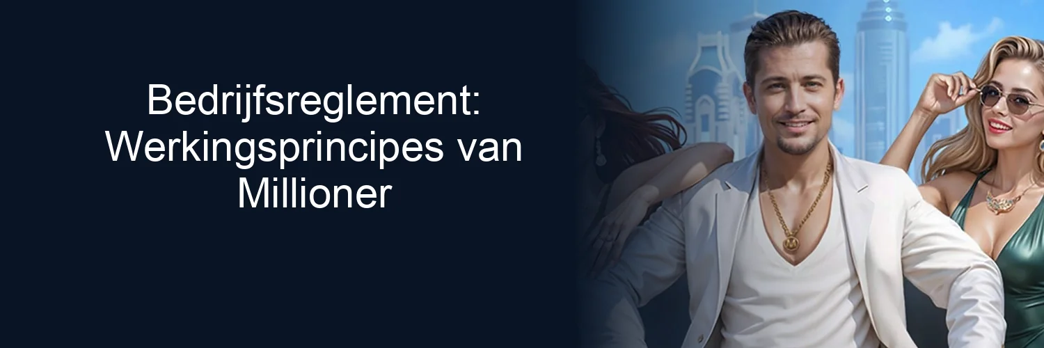 Bedrijfsreglement: Werkingsprincipes van Millioner
